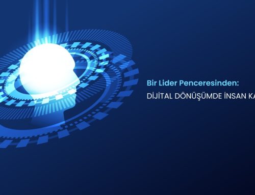 Bir Lider Penceresinden: Dijital Dönüşümde İnsan Kalmak